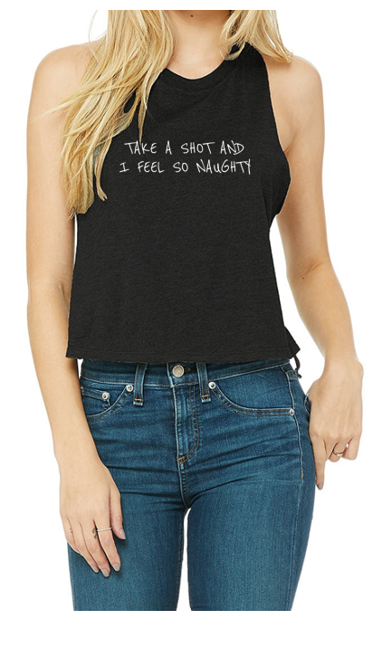 Take a Shot And I Feel So Naughty (Cropped Tank)